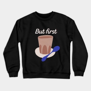 But first coffee. Collage of paper cutouts to show cafe latte, Australian  style. Crewneck Sweatshirt